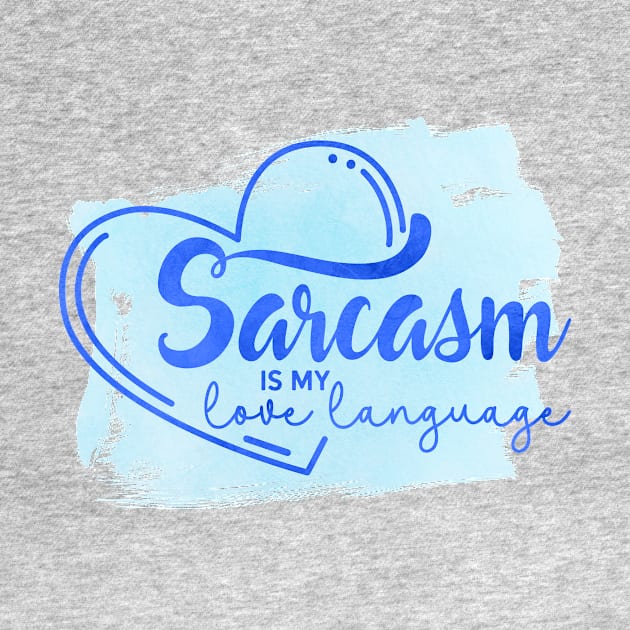 Sarcasm is my Love Language by Zapalit